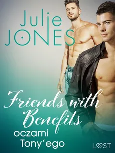 Friends with benefits: oczami Tony’ego - opowiadanie erotyczne - Julie Jones
