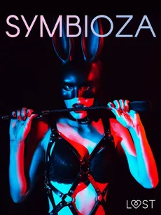 Symbioza – 6 opowiadań erotycznych o dominacji i uległości - Black Chanterelle, Catrina Curant, SheWolf, Victoria Pazdzierny