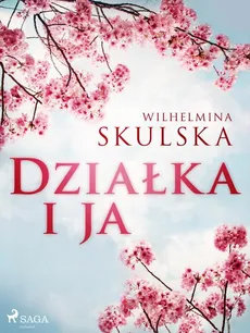 Działka i ja - Wilhelmina Skulska