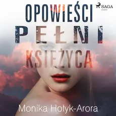 Opowieści pełni księżyca - Monika Hołyk Arora
