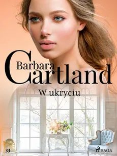W ukryciu - Ponadczasowe historie miłosne Barbary Cartland - Barbara Cartland