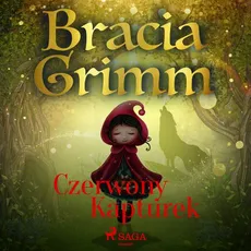 Czerwony Kapturek - Bracia Grimm, Jakub Grimm, Wilhelm Grimm