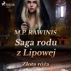 Saga rodu z Lipowej 28: Złota róża - Marian Piotr Rawinis