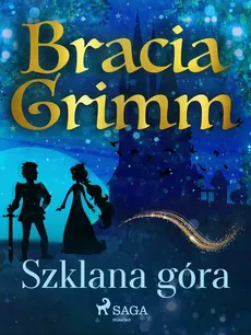 Szklana góra - Bracia Grimm, Jakub Grimm, Wilhelm Grimm