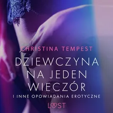 Dziewczyna na jeden wieczór i inne opowiadania erotyczne - Christina Tempest