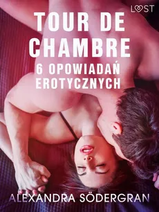 Tour de Chambre - 6 opowiadań erotycznych - Alexandra Södergran