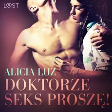 Doktorze seks proszę! - opowiadanie erotyczne - Alicia Luz