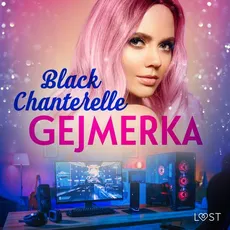 Gejmerka – opowiadanie erotyczne - Black Chanterelle