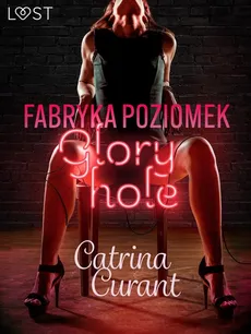 Fabryka Poziomek: Glory hole – opowiadanie erotyczne - Catrina Curant