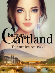 Tajemnica Anuszki - Ponadczasowe historie miłosne Barbary Cartland - Barbara Cartland