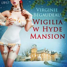 Wigilia w Hyde Mansion - świąteczna erotyka - Virginie Bégaudeau