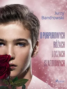 O purpurowych różach i oczach szafirowych - Jerzy Bandrowski