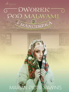 Dworek pod Malwami 2 - Franciszka - Marian Piotr Rawinis