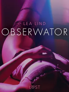Obserwator - opowiadanie erotyczne - Lea Lind