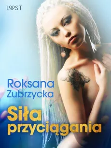 Siła przyciągania – lesbijskie opowiadanie erotyczne - Roksana Zubrzycka