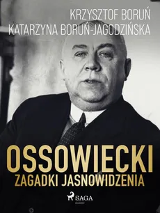 Ossowiecki - zagadki jasnowidzenia - Katarzyna Boruń Jagodzińska, Krzysztof Boruń