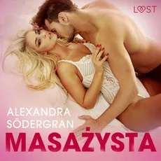Masażysta - opowiadanie erotyczne - Alexandra Södergran