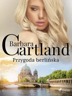 Przygoda berlińska - Ponadczasowe historie miłosne Barbary Cartland - Barbara Cartland