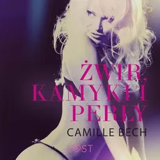 Żwir, kamyki i perły - opowiadanie erotyczne - Camille Bech