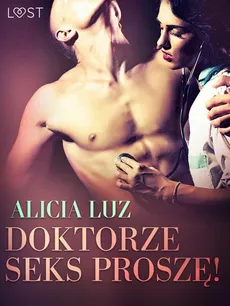 Doktorze seks proszę! - opowiadanie erotyczne - Alicia Luz