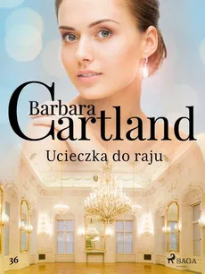 Ucieczka do raju - Ponadczasowe historie miłosne Barbary Cartland - Barbara Cartland