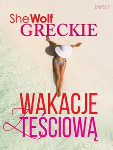 Greckie wakacje z teściową – opowiadanie erotyczne - SheWolf