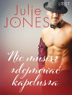 Nie musisz zdejmować kapelusza - opowiadanie erotyczne - Julie Jones