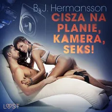 Cisza na planie, kamera, seks! – opowiadanie erotyczne - B. J. Hermansson