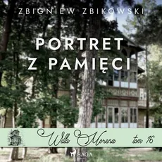 Willa Morena 16: Portret z pamięci - Zbigniew Zbikowski