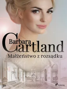 Małżeństwo z rozsądku - Ponadczasowe historie miłosne Barbary Cartland - Barbara Cartland