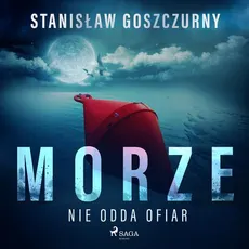 Morze nie odda ofiar - Stanisław Goszczurny