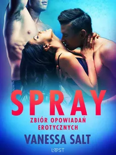 Spray: zbiór opowiadań erotycznych - Vanessa Salt