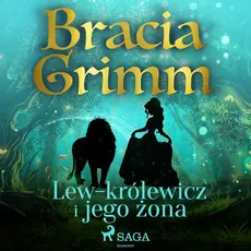 Lew-królewicz i jego żona - Bracia Grimm, Jakub Grimm, Wilhelm Grimm