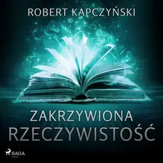 Zakrzywiona rzeczywistość - Robert Kapczyński