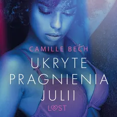 Ukryte pragnienia Julii - opowiadanie erotyczne - Camille Bech