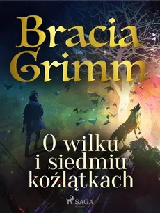 O wilku i siedmiu koźlątkach - Bracia Grimm, Jakub Grimm, Wilhelm Grimm