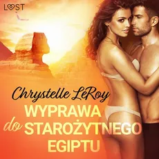 Wyprawa do starożytnego Egiptu - opowiadanie erotyczne - Chrystelle Leroy