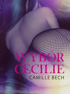 Wybór Cecilie - opowiadanie erotyczne - Camille Bech