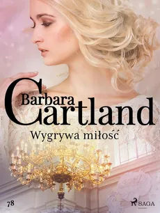 Wygrywa miłość - Ponadczasowe historie miłosne Barbary Cartland - Barbara Cartland