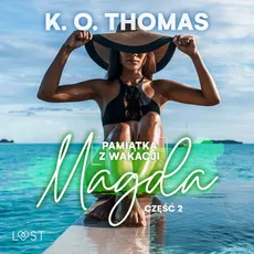 Pamiątka z wakacji 2: Magda – seria erotyczna - K.O. Thomas