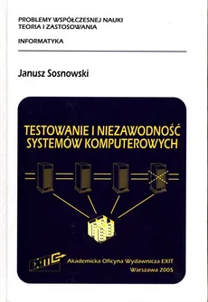 Testowanie i niezawodność systemów komputerowych - Janusz Sosnowski