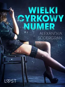 Wielki cyrkowy numer - opowiadanie erotyczne - Alexandra Södergran
