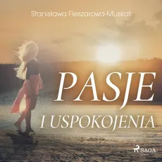 Pasje i uspokojenia - Stanisława Fleszarowa-Muskat