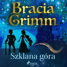 Szklana góra - Bracia Grimm, Jakub Grimm, Wilhelm Grimm