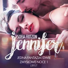 Jennifer: Jedna fantazja i dwie zmysłowe noce 1 - opowiadanie erotyczne - Sofia Fritzson