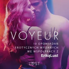 Voyeur – 10 opowiadań erotycznych wydanych we współpracy z Eriką Lust - Praca zbiorowa