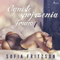 Ogniste spojrzenia 1: Jonna - opowiadanie erotyczne - Sofia Fritzson