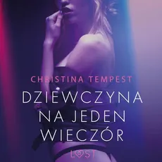 Dziewczyna na jeden wieczór – opowiadanie erotyczne - Christina Tempest