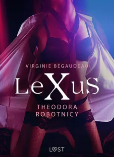 LeXuS: Theodora, Robotnicy – Dystopia erotyczna - Virginie Bégaudeau
