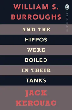 And the Hippos Were Boiled in Their Tanks - Kerouac Burroughs, Jack William S.